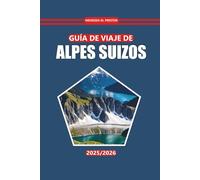 Guía de viaje de Alpes suizos 2026: Rutas de senderismo, cocina local, lugares imprescindibles, mapas y consejos prácticos para explorar la región alpina de Suiza