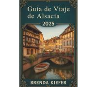 Guía de viaje de Alsacia 2025: Descubre tu camino a través de paisajes escénicos y una rica historia