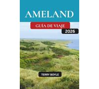 GUÍA DE VIAJE DE AMELAND 2026: La guía completa de las playas, la naturaleza, los senderos ciclistas, los pueblos, la gastronomía local, las aventuras al aire libre y consejos de viaje de Ameland