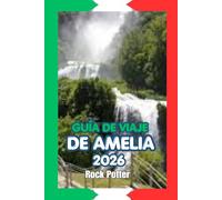 GUÍA DE VIAJE DE AMELIA 2026: Una guía práctica y cultural de Amelia: historia, paisaje, tradiciones locales y consejos para viajar con inteligencia en 2026.