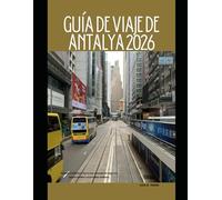 GUÍA DE VIAJE DE ANTALYA 2026: Descubra la Riviera Turca con consejos de expertos, playas ocultas y maravillas antiguas. (The Global Explorer Travel Guide Series 2026)