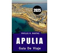 GUÍA DE VIAJE DE APULIA 2025: Una escapada soleada de cultura, gastronomía, costa y campo.