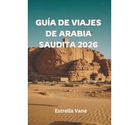 Guía De Viaje De Arabia Saudita 2026: Descubra Ciudades Sagradas, Aventuras En El Desierto, Escapadas Al Mar Rojo Y Lugares Culturales Destacados.