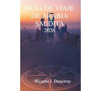 Guía de viaje de Arabia Saudita 2026: Descubriendo tesoros y tradiciones ocultas en el corazón de la Península Arábiga