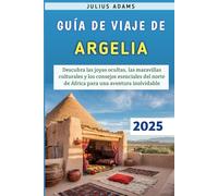 Guía De Viaje De Argelia 2025: Descubra las joyas ocultas, las maravillas culturales y los consejos esenciales del norte de África para una aventura inolvidable