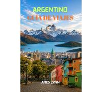 Guía de viaje de Argentina 2027: Una guía práctica para atracciones, cultura, gastronomía y planificación de viajes sencilla.