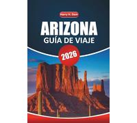 Guía de viaje de Arizona, 2026: Descubre el Gran Cañón y Sedona: aventuras al aire libre, viajes panorámicos por carretera, cosas que hacer, cultura local y atracciones imprescindibles