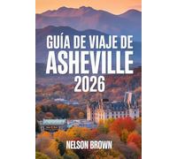 GUÍA DE VIAJE DE ASHEVILLE 2026: El compañero esencial para los amantes de la naturaleza, los exploradores gastronómicos y los buscadores de cultura en el paraíso montañoso de Carolina del Norte.