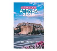 GUÍA DE VIAJE DE ATENAS 2025: Mitología, monumentos y magia mediterránea