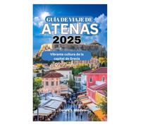 GUÍA DE VIAJE DE ATENAS 2025: Vibrante cultura de la capital de Grecia