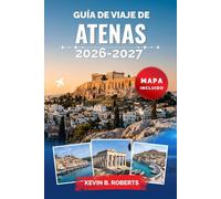 Guía de viaje de Atenas 2026-2027: Descubre la Acrópolis, ruinas antiguas, gastronomía local, barrios escondidos, excursiones de un día a las islas, ... para una experiencia griega inolvidable