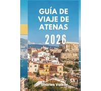 GUÍA DE VIAJE DE ATENAS 2026: Cuna de la Civilización: Descubre el Corazón de la Antigua Grecia