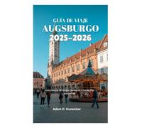 GUÍA DE VIAJE DE AUGSBURGO 2025-2026: Una mezcla de magia medieval y maravillas modernas