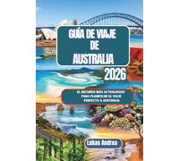Guía de viaje de Australia 2026: El recurso más actualizado para planificar el viaje perfecto a Australia