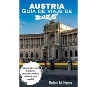Guía de viaje de Austria 2025: Viajes de lujo a través de palacios, montañas, viñedos y cultura de clase mundial.