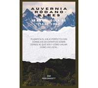 Guía de viaje de Auvernia-Ródano-Alpes, Francia 2026: Planifica el viaje perfecto con consejos de expertos sobre a dónde ir, qué ver y cómo viajar como un local