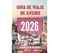GUÍA DE VIAJE DE AVEIRO 2026: La Venecia de Portugal: Explora sus coloridos canales