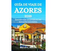 GUÍA DE VIAJE DE AZORES 2025: Descubra islas encantadoras con aventuras inolvidables
