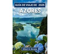 GUÍA DE VIAJE DE AZORES 2025: Viaje a través de picos volcánicos, lagos esmeralda y susurros del Atlántico