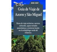 Guía de Viaje de Azores y São Miguel 2026-2027: Rutas de viaje exclusivas, secretos culturales, aguas termales panorámicas y aventuras locales en el archipiélago verde del Atlántico.