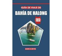 Guía de viaje de Bahía de Halong 2025: Explore la belleza escénica, la cultura local, las cosas que hacer, las actividades y las maravillas naturales del icónico destino costero de Vietnam