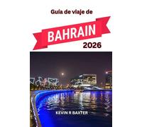 Guía de viaje de Bahréin 2026: Un viaje a través de la elegancia del desierto, la cultura isleña y las joyas ocultas de Arabia.