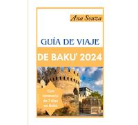 GUI'A DE VIAJE DE BAKU' 2024: La Guía Definitiva para Descubrir los Hermosos Paisajes, la Historia, la Comida y la Cultura de la Capital de Azerbaiyán