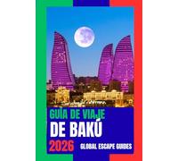 GUÍA DE VIAJE DE BAKÚ: Guía de viaje de Bakú 2026: Donde las antiguas calles de piedra se encuentran con el moderno horizonte del Caspio.