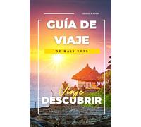 GUÍA DE VIAJE DE BALI 2025: Descubra joyas ocultas los mejores itinerarios, perspectivas culturales, consejos de seguridad, gastronomía y vida nocturna de Bali para quienes viajan por primera vez y p