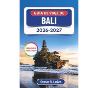 Guía de viaje de Bali 2026-2027 (A todo color): Explora templos sagrados, picos volcánicos, terrazas de arroz y playas con consejos prácticos, itinerarios y mapas (Guía del viajero a todo color)