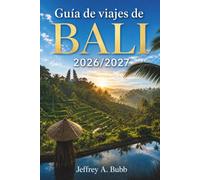 Guía de viaje de Bali 2026-2027: Desde la obtención del visado a la llegada hasta la puesta de sol en Uluwatu: cómo estructurar tu tiempo a través de ... para un viaje que fluya con naturalidad.