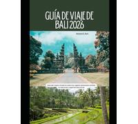 Guía de viaje de Bali 2026: Guía del viajero moderno sobre los lugares destacados de Bali, la vida local y experiencias únicas (WorldSmart Travel Guide Series 2026)