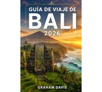 GUÍA DE VIAJE DE BALI 2026: Una Manual práctica para explorar la isla más famosa de Indonesia: planificación, costes, experiencias e itinerarios.