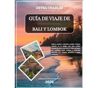 GUÍA DE VIAJE DE BALI Y LOMBOK 2026: Explora paraísos tropicales, templos icónicos, cascadas en la jungla, olas para surfear, terrazas de arroz, ... culturales con consejos prácticos y...