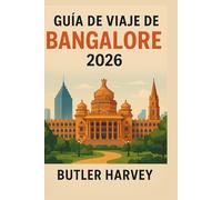 Guía de viaje de Bangalore 2026: Una guía completa para explorarBangalore: atraccionesprincipales,gastronomía local,joyas ocultas,itinerarios y consejosesenciales de viaje. (Baecation to the World)