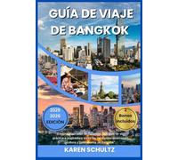 GUÍA DE VIAJE DE BANGKOK 2025/2026: “Explora el corazón de Tailandia: una guía de viaje práctica e inspiradora sobre las principales atracciones, cultura y gastronomía de Bangkok”.