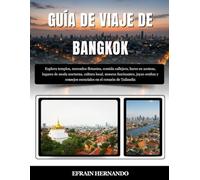 GUÍA DE VIAJE DE BANGKOK 2025-2026: Explora templos, mercados flotantes, comida callejera, bares en azoteas, lugares de moda nocturna, cultura local, ... esenciales en el corazón de Tailandia.