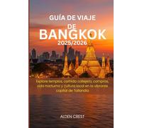 GUÍA DE VIAJE DE BANGKOK 2025/2026: Explore templos, comida callejera, compras, vida nocturna y cultura local en la vibrante capital de Tailandia