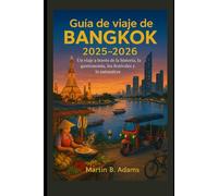 Guía de viaje de Bangkok 2025-2026: Un viaje a través de la historia, la gastronomía, los festivales y la naturaleza