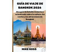 GUÍA DE VIAJE DE BANGKOK 2026: Una guía de bolsillo moderna y actualizada sobre la cultura, los costos y las atracciones de Bangkok