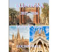 Guía de viaje de Barcelona 2025-2026: Una guía sencilla y práctica diseñada para ayudarte a crear itinerarios perfectos, evitar las trampas para ... del viaje y explorar Barcelona con confianza.