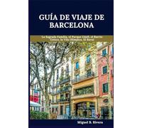 Guía de viaje de Barcelona 2025: Un recorrido a pie autoguiado para vivir experiencias satisfactorias en su aventura por la tierra de España (6 paseos - 120 paradas)