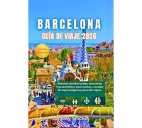 Guía de viaje de Barcelona 2026: Explora atracciones imperdibles, joyas ocultas, lugares gastronómicos,destinos LGBTQ+ y consejos locales para viajeros en solitario, en familia o con presupuesto ajus