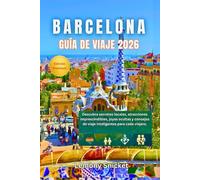 Guía de viaje de Barcelona 2026: Explora atracciones imperdibles, joyas ocultas, lugares gastronómicos,destinos LGBTQ+ y consejos locales para viajeros en solitario, en familia o con presupuesto ajus