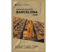 GUÍA DE VIAJE DE BARCELONA 2026: Tu guía esencial de las principales atracciones, tesoros ocultos, gastronomía y experiencias locales