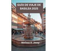 GUÍA DE VIAJE DE BASILEA 2025: «Descubriendo la joya escondida de Suiza»