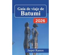 Guía de viaje de Batumi 2026: Su hoja de ruta paso a paso hacia la costa del Mar Negro de Georgia: itinerarios diarios, mapas prácticos y conocimientos culturales para ganar confianza.