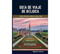 Guía de viaje de Bélgica 2025: Un recorrido a pie autoguiado para vivir experiencias satisfactorias en su aventura hacia el campo de batalla de Europa (6 paseos - 120 paradas)