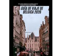 Guía de viaje de Bélgica 2026: De las calles medievales a las ciudades modernas: una guía práctica para viajar por Bélgica (WorldSmart Travel Guide Series 2026)