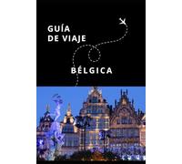 Guía de Viaje de Bélgica (Guías Esencia Nómada)
